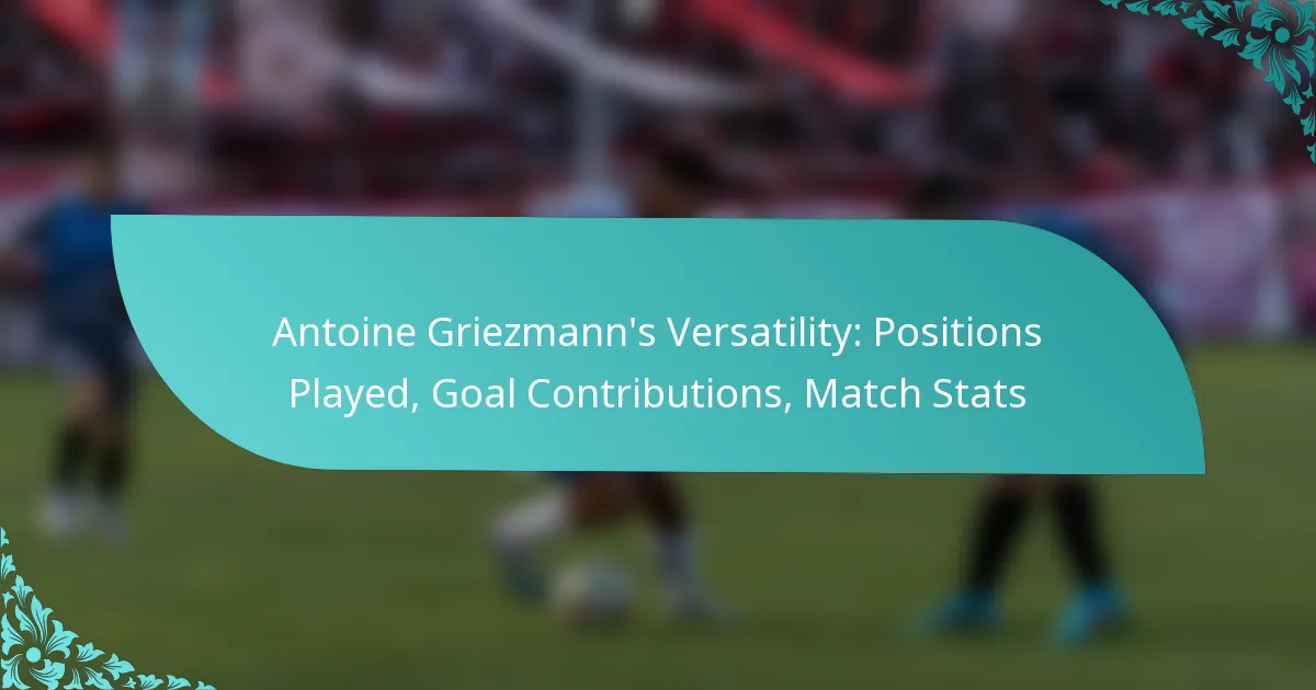 featured-image-antoine-griezmanns-versatility-positions-played-goal-contributions-match-stats
