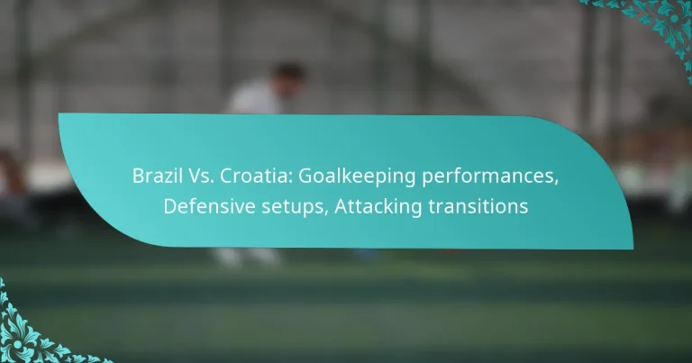 featured-image-brazil-vs.-croatia-goalkeeping-performances-defensive-setups-attacking-transitions