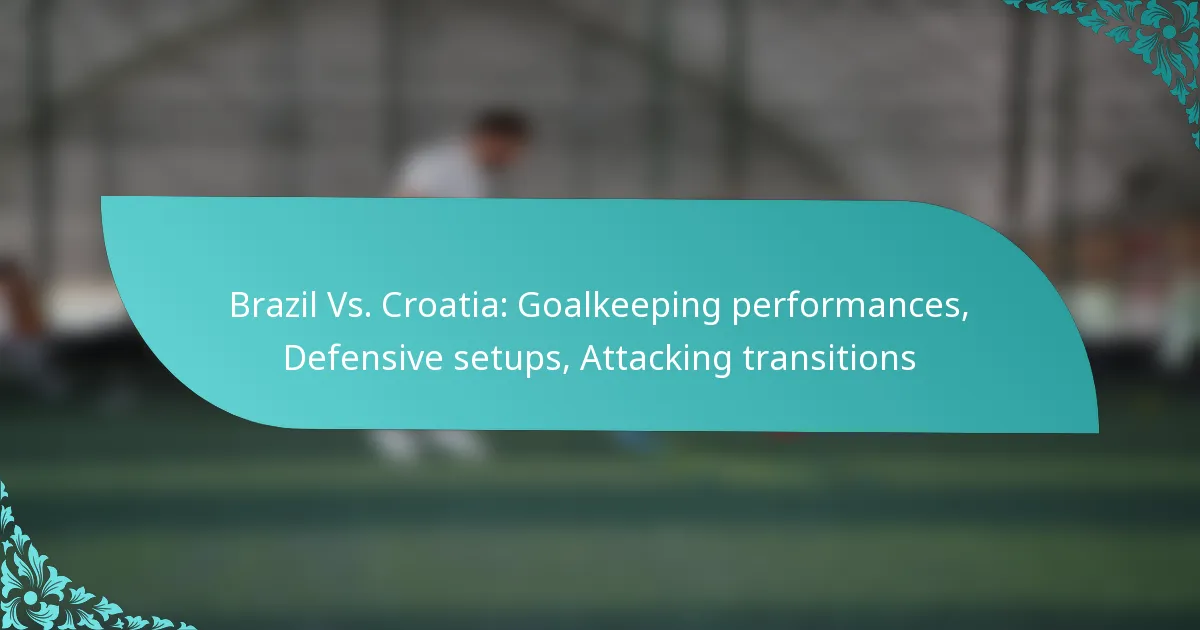 featured-image-brazil-vs.-croatia-goalkeeping-performances-defensive-setups-attacking-transitions