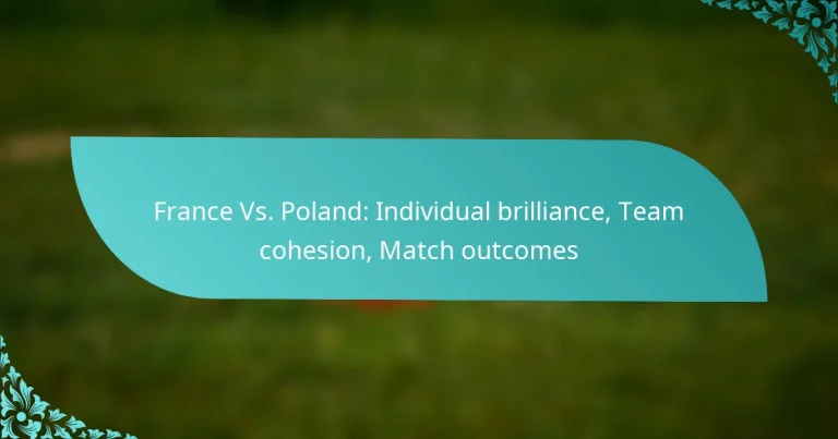 featured-image-france-vs.-poland-individual-brilliance-team-cohesion-match-outcomes