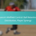 featured-image-frances-midfield-control-ball-retention-distribution-player-synergy