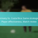 featured-image-germany-vs.-costa-rica-game-strategies-player-effectiveness-match-review
