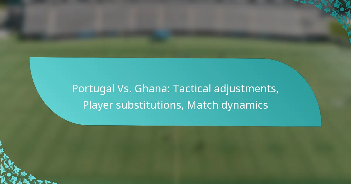 featured-image-portugal-vs.-ghana-tactical-adjustments-player-substitutions-match-dynamics