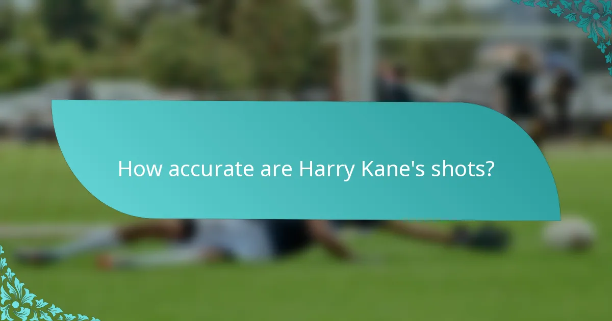 How accurate are Harry Kane's shots?