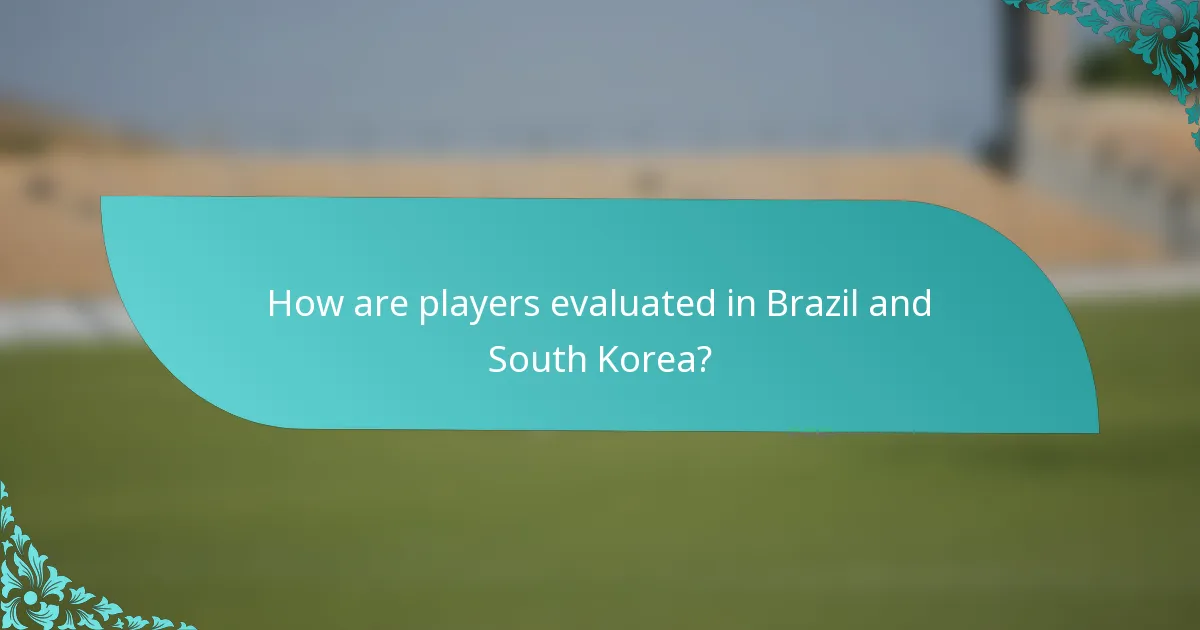 How are players evaluated in Brazil and South Korea?