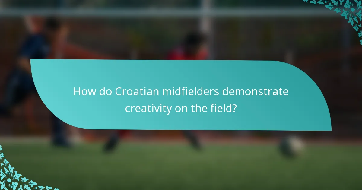 How do Croatian midfielders demonstrate creativity on the field?