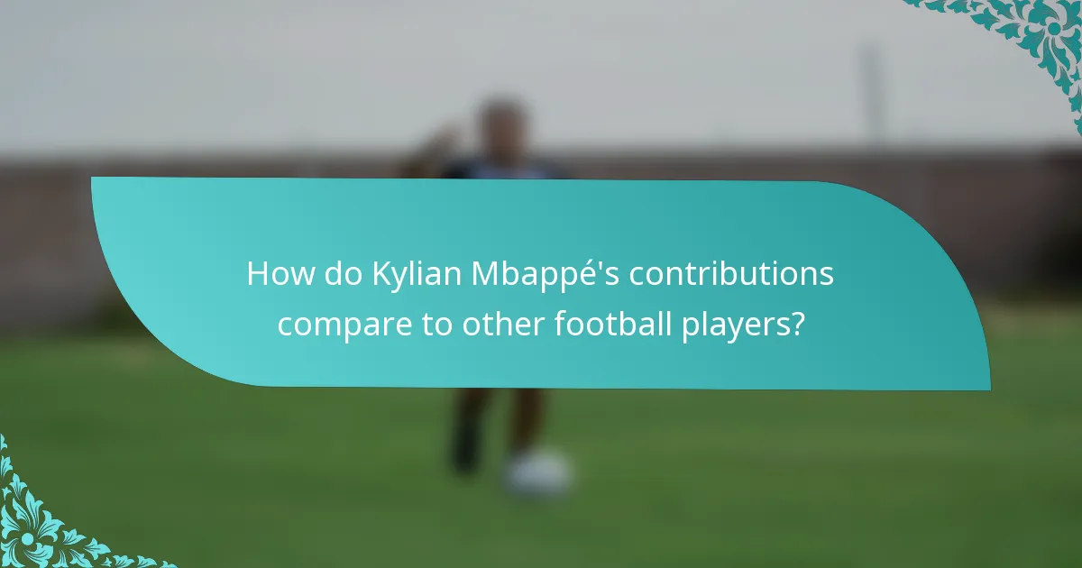 How do Kylian Mbappé's contributions compare to other football players?