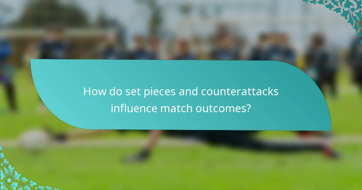 How do set pieces and counterattacks influence match outcomes?
