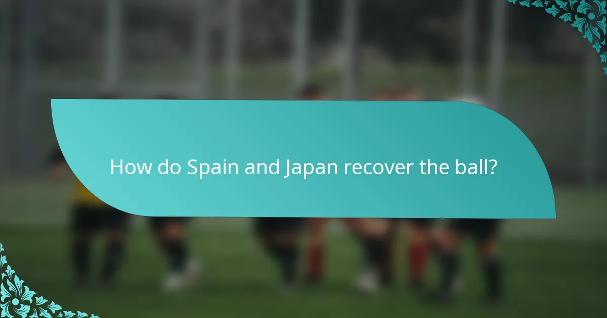 How do Spain and Japan recover the ball?