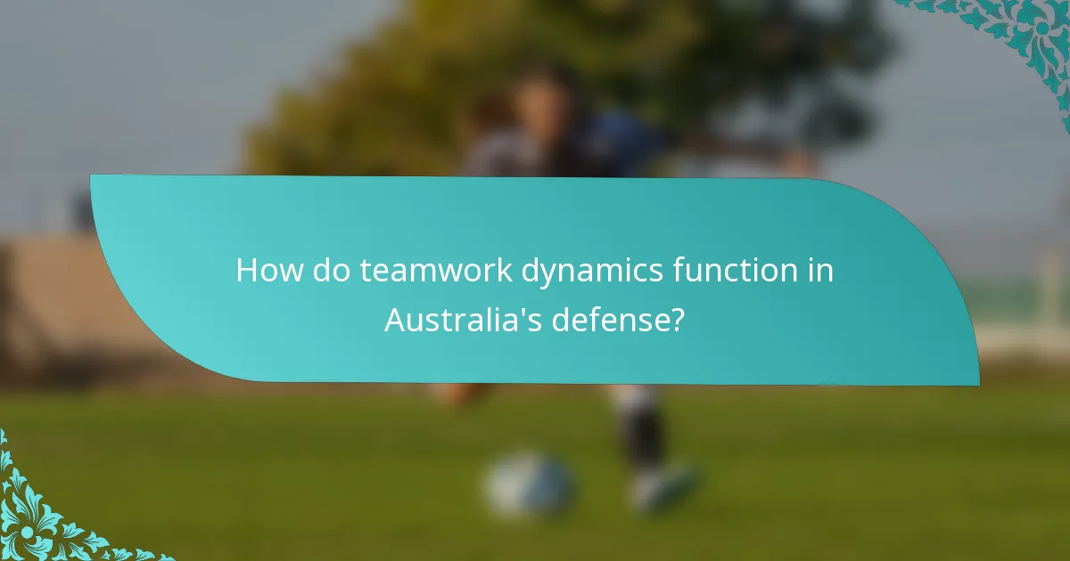 How do teamwork dynamics function in Australia's defense?