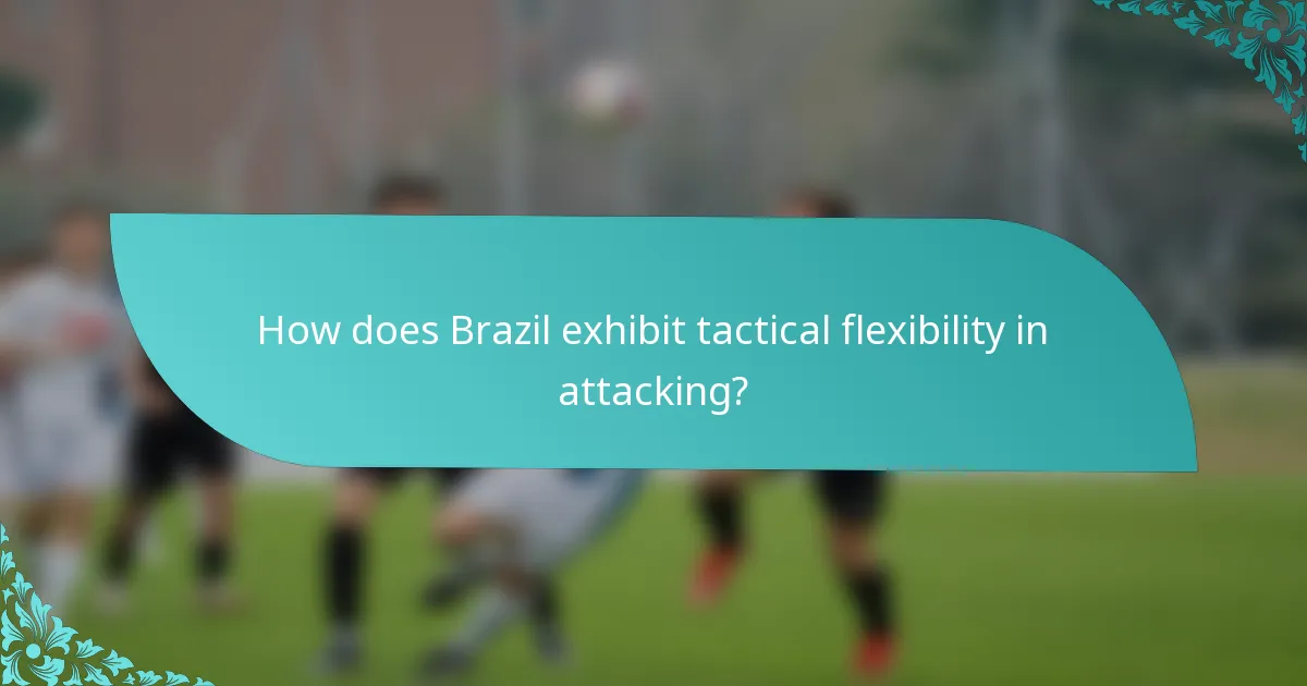 How does Brazil exhibit tactical flexibility in attacking?