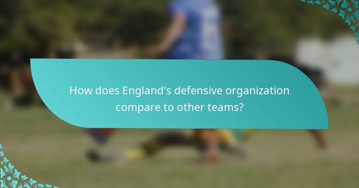 How does England's defensive organization compare to other teams?
