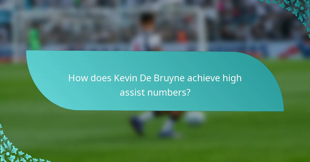 How does Kevin De Bruyne achieve high assist numbers?