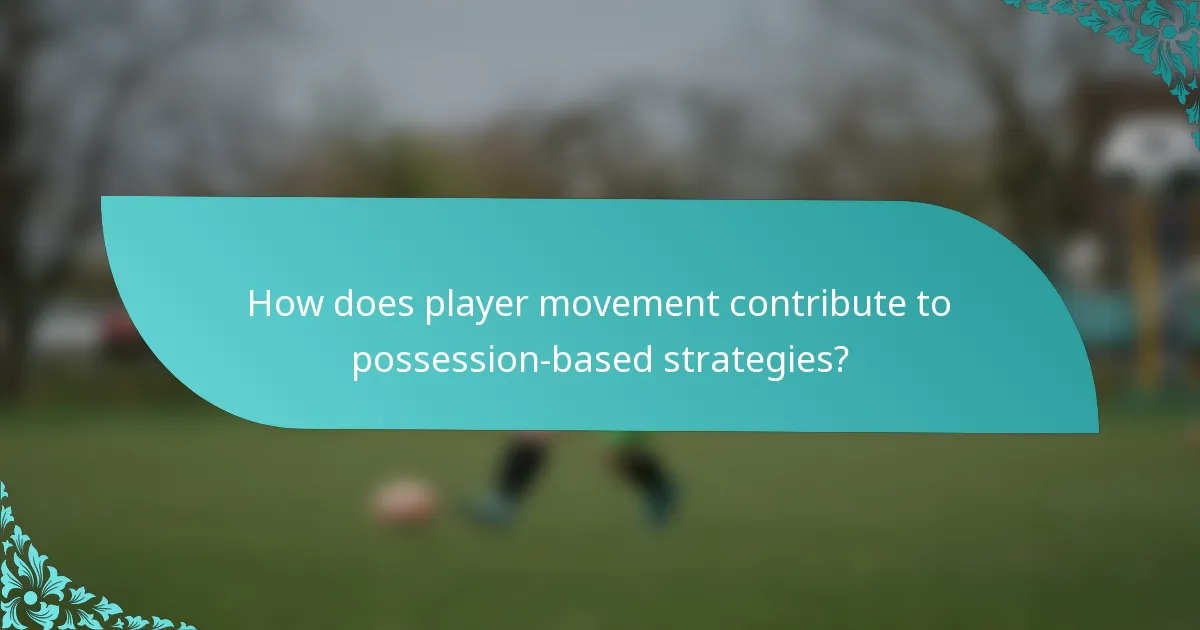 How does player movement contribute to possession-based strategies?