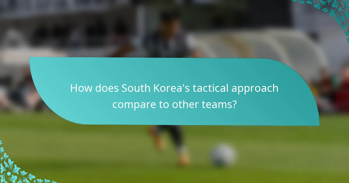 How does South Korea's tactical approach compare to other teams?