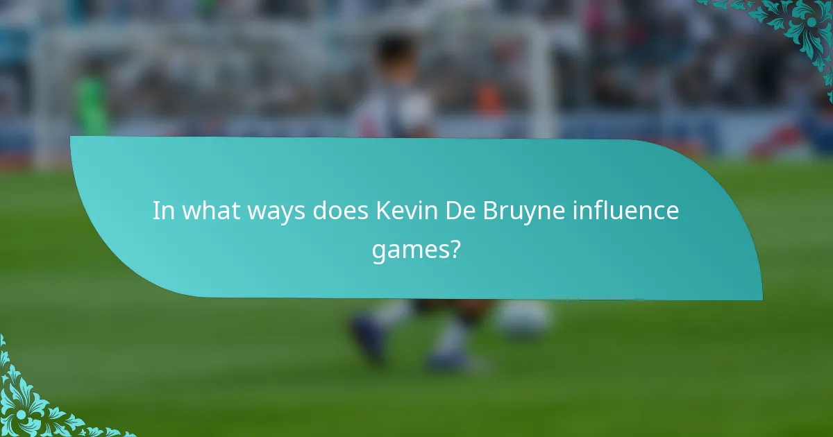 In what ways does Kevin De Bruyne influence games?