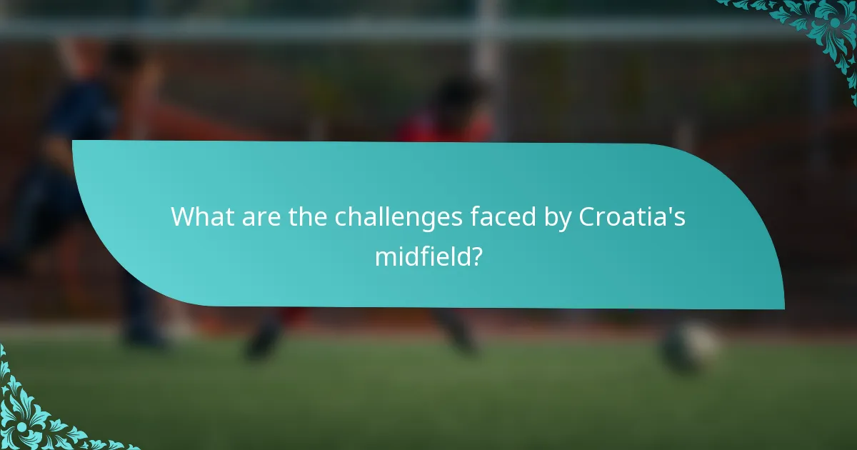 What are the challenges faced by Croatia's midfield?