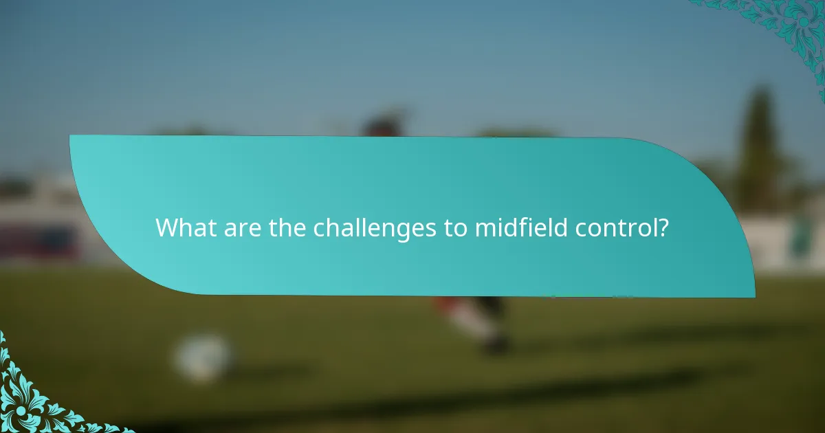 What are the challenges to midfield control?