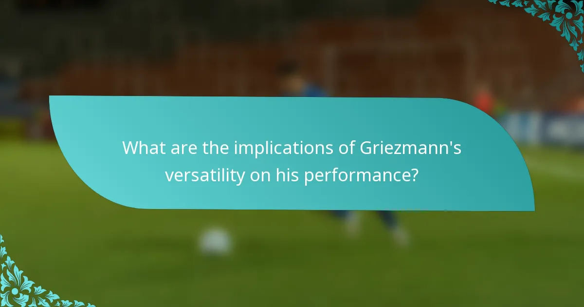What are the implications of Griezmann's versatility on his performance?