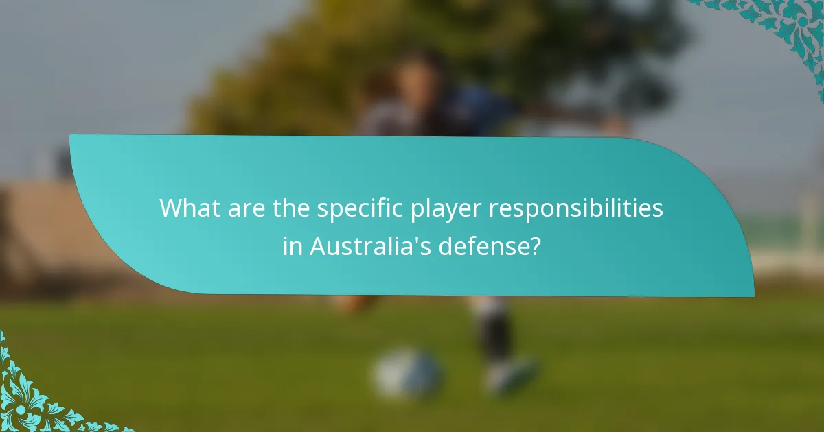 What are the specific player responsibilities in Australia's defense?