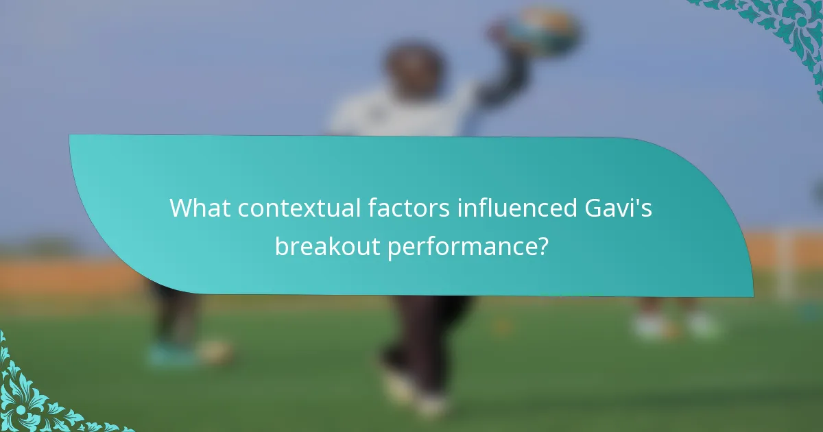 What contextual factors influenced Gavi's breakout performance?