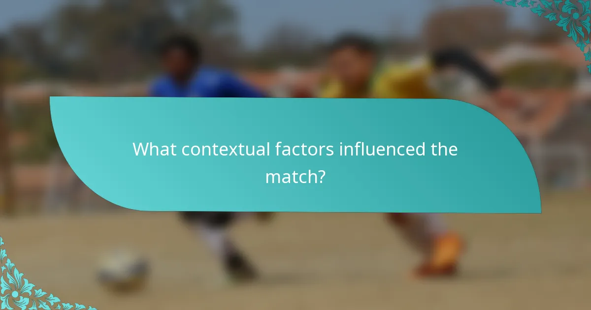 What contextual factors influenced the match?