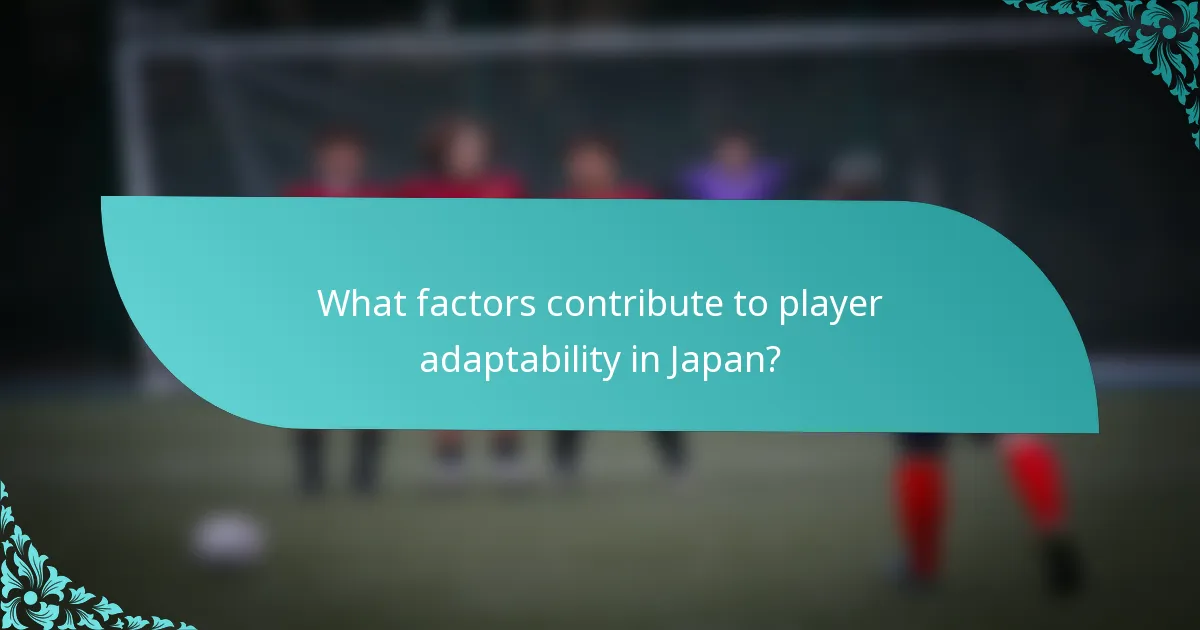 What factors contribute to player adaptability in Japan?