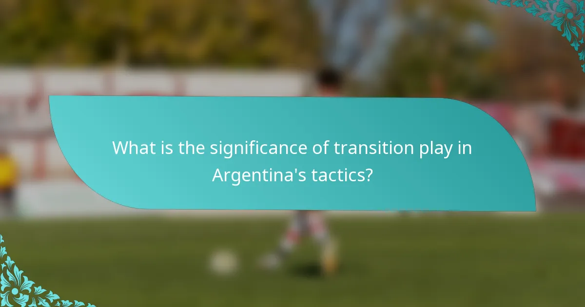 What is the significance of transition play in Argentina's tactics?
