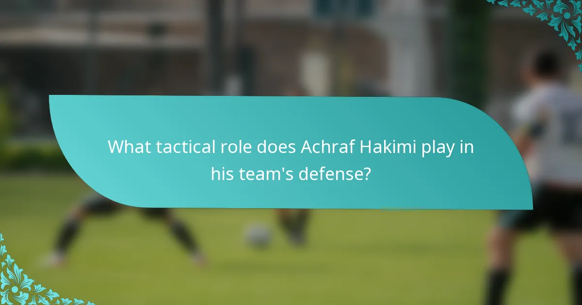 What tactical role does Achraf Hakimi play in his team's defense?
