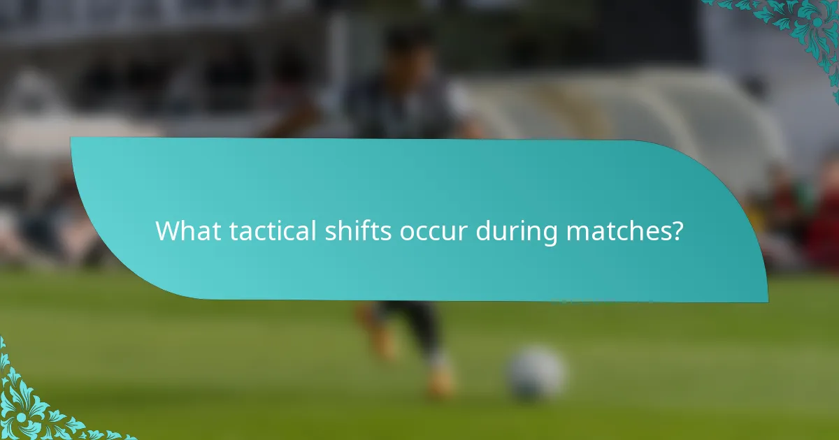 What tactical shifts occur during matches?