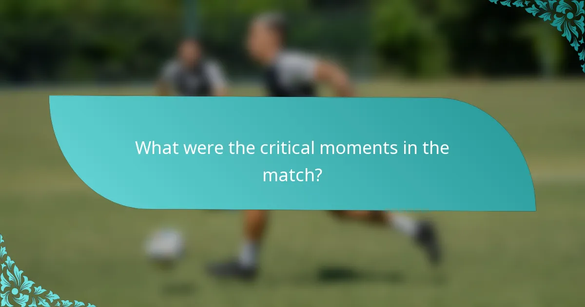 What were the critical moments in the match?