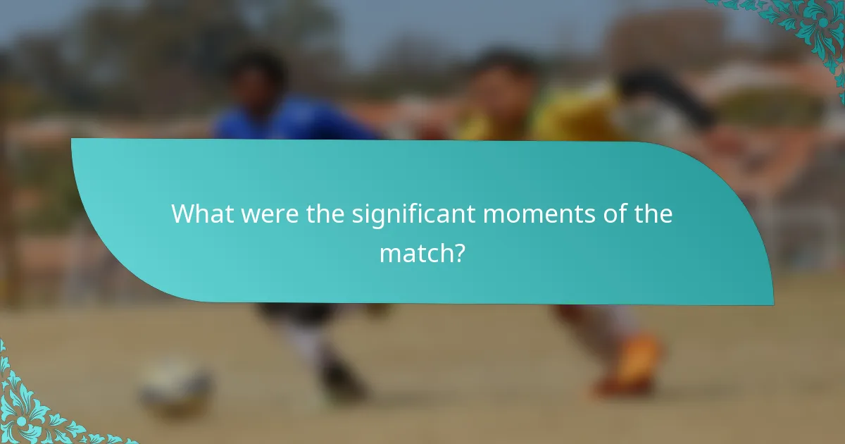 What were the significant moments of the match?