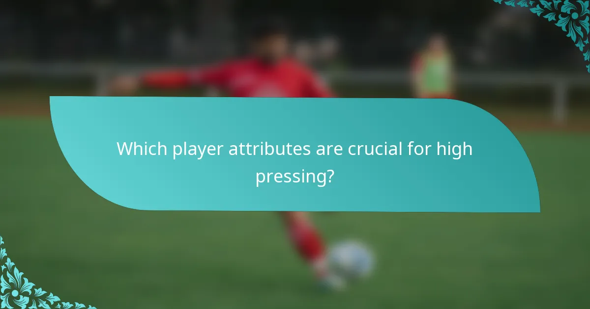Which player attributes are crucial for high pressing?