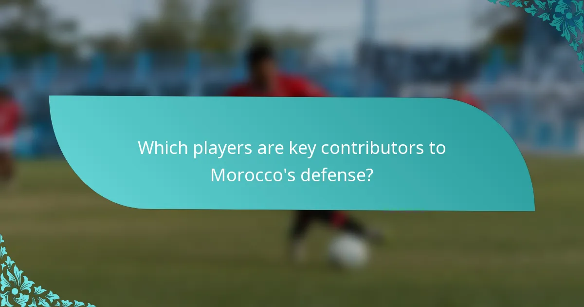 Which players are key contributors to Morocco's defense?