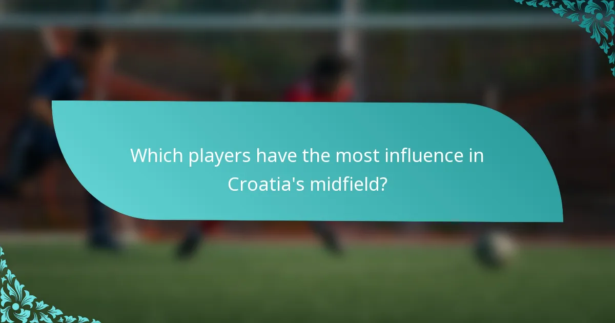 Which players have the most influence in Croatia's midfield?