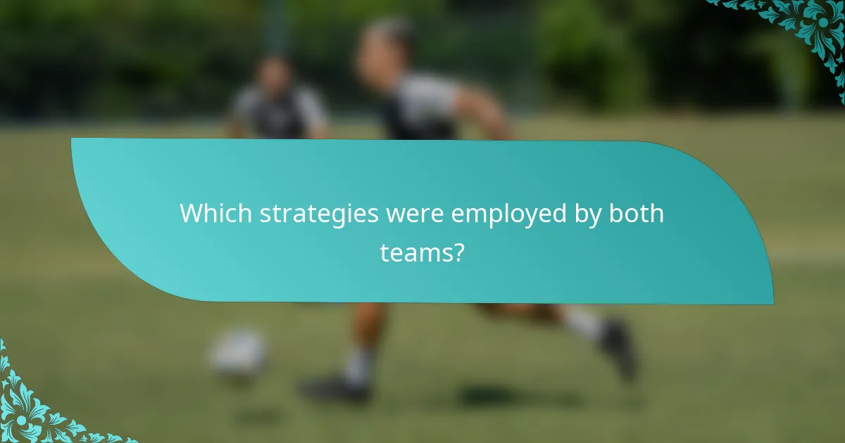 Which strategies were employed by both teams?