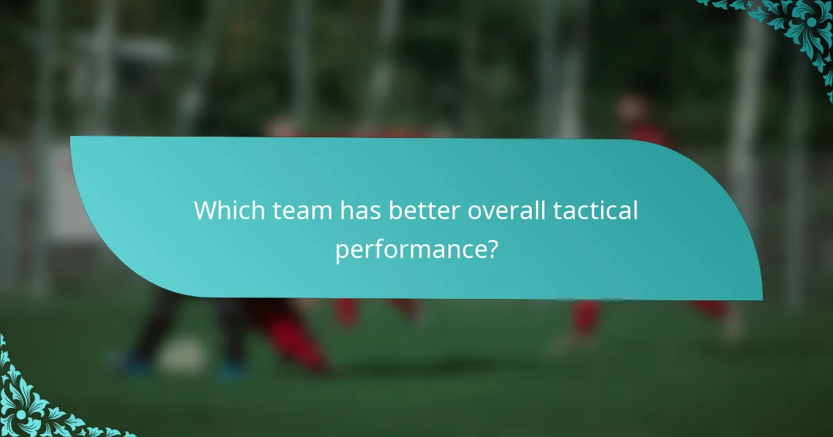 Which team has better overall tactical performance?