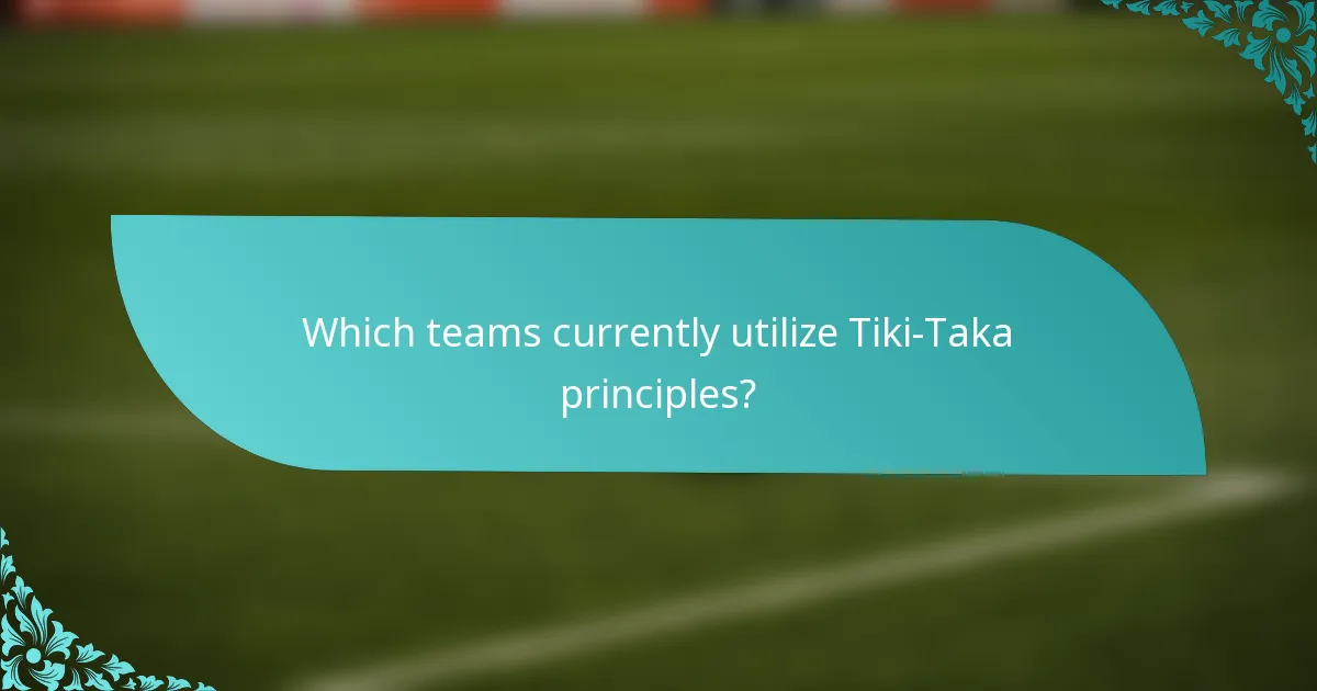 Which teams currently utilize Tiki-Taka principles?