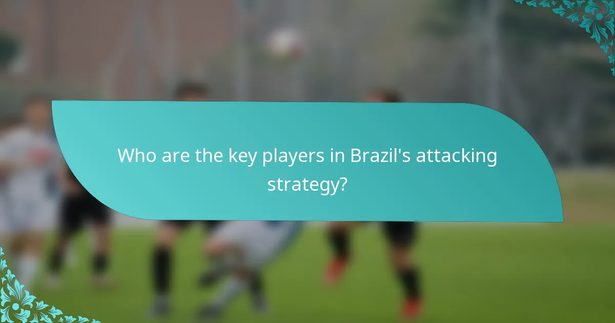 Who are the key players in Brazil's attacking strategy?